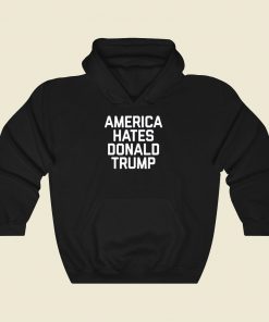 America Hates Trump Cool Hoodie Fashion