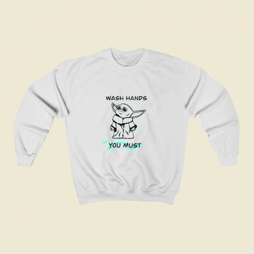 Baby Yoda Wash Hands You Must Sweatshirt Street Style