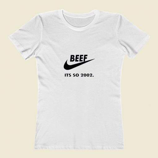 Beef Just Do It Its So 2002 Classic Women T Shirt