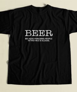 Beer Because Punching People In The Face Is Illegal 80s Mens T Shirt