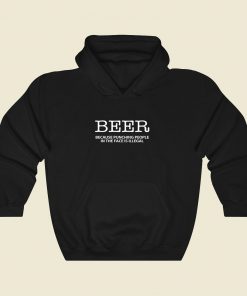 Beer Because Punching People In The Face Is Illegal Cool Hoodie Fashion