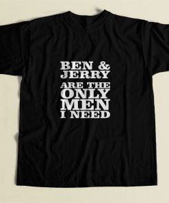 Ben And Jerry Are The Only Men I Need 80s Mens T Shirt