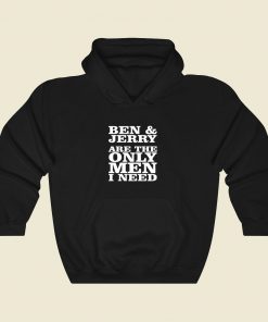 Ben And Jerry Are The Only Men I Need Cool Hoodie Fashion