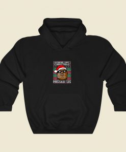 Biggie Smalls Why Christmas Missed Us Ugly Christmas Cool Hoodie Fashion