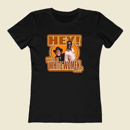 Blazing Saddles Hey Where Are The White Women 80s Womens T shirt