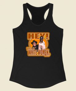 Blazing Saddles Hey Where Are The White Women Racerback Tank Top