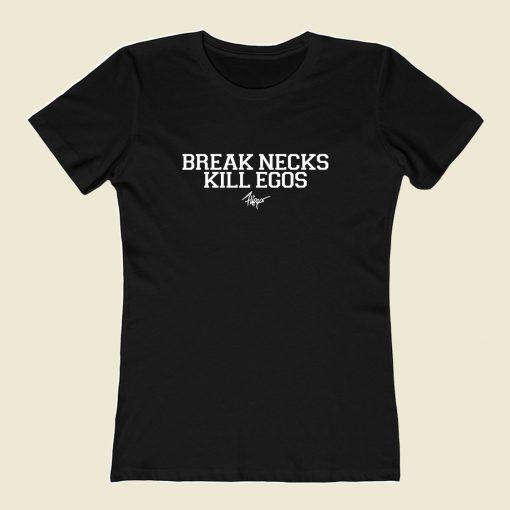 Break Necks Kill Egos Women T Shirt Style