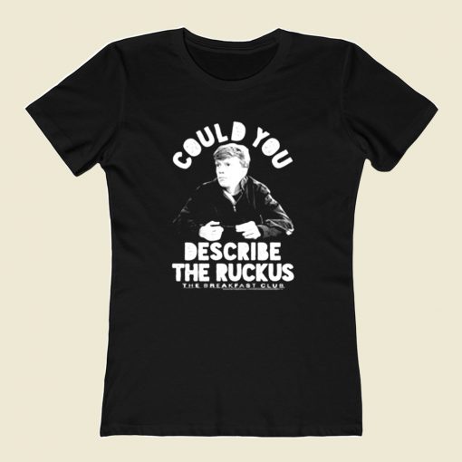 Breakfast Club Geek Could You Describe The Ruckus 80s Womens T shirt