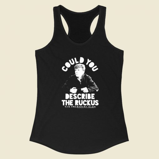 Breakfast Club Geek Could You Describe The Ruckus Racerback Tank Top