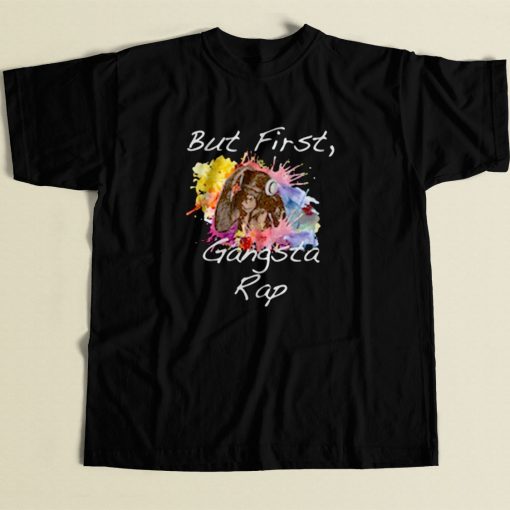 But First Gangsta Rap 80s Mens T Shirt