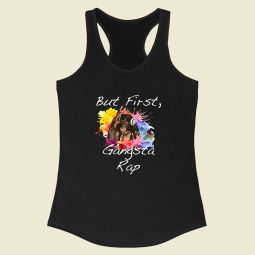 But First Gangsta Rap Racerback Tank Top