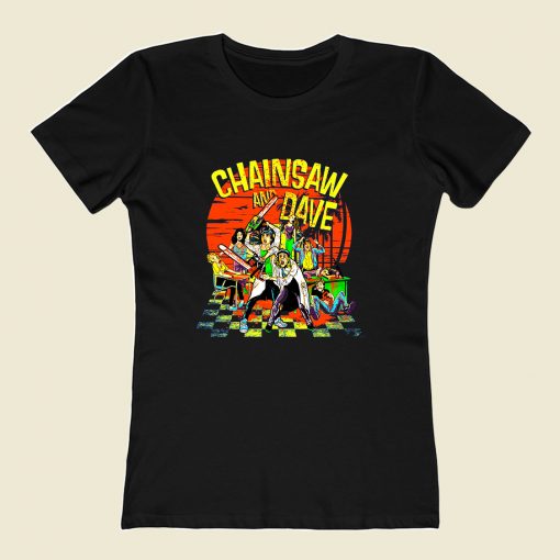 Chainsaw Dave Women T Shirt Style