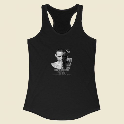 Chester Bennington Just Ccause Cant See Him Racerback Tank Top