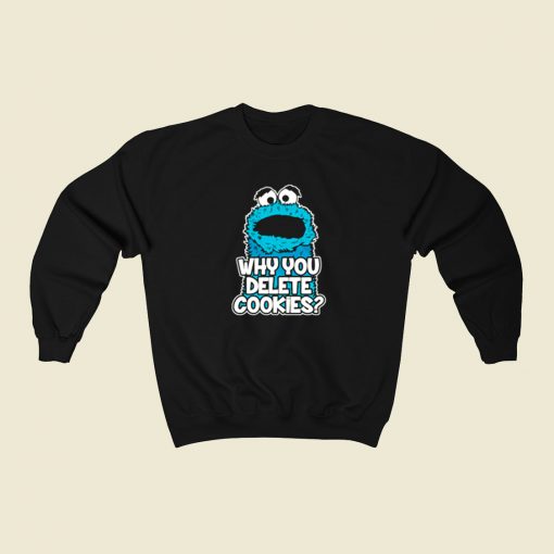 Cookie Monster Why You Delete Cookies 80s Sweatshirt Style