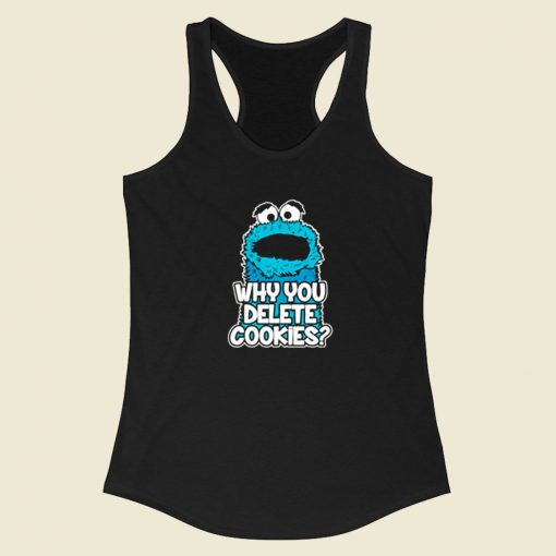 Cookie Monster Why You Delete Cookies Racerback Tank Top