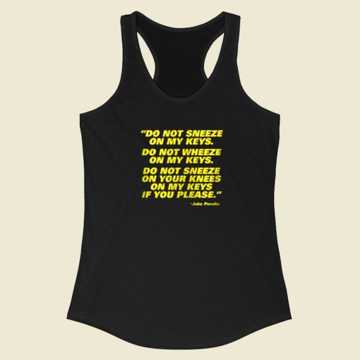 Do Not Sneeze On My Keys Jake Peralta Racerback Tank Top