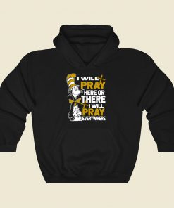 Dr Seuss I Will Pray Here Cool Hoodie Fashion