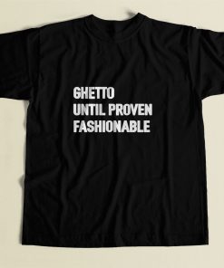 Ghetto Until Proven Fashionable 80s Mens T Shirt