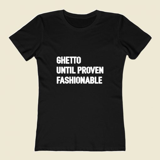 Ghetto Until Proven Fashionable 80s Womens T shirt