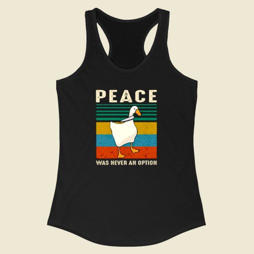 Goose Peace Was Never An Option Racerback Tank Top