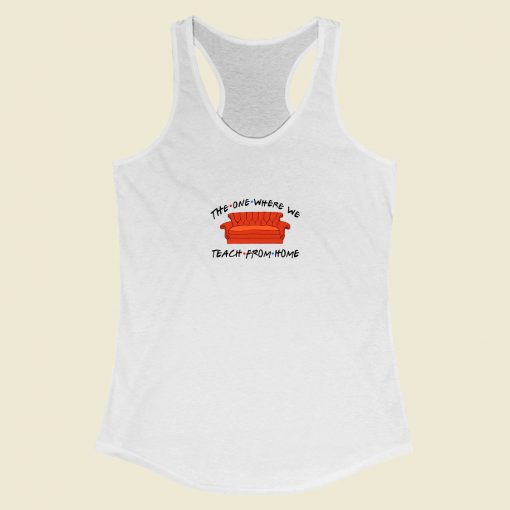 Grltee The One Where We Teach From Home Racerback Tank Top Style