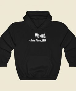 Harriet Tubman We Out Cool Hoodie Fashion