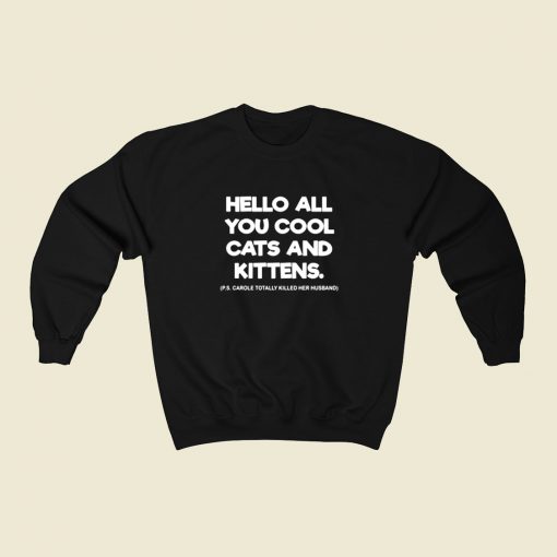 Hello All You Cool Cats And Kittens Tiger King 80s Sweatshirt Style