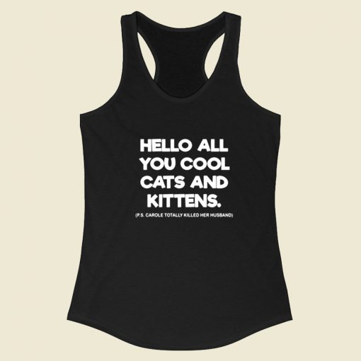 Hello All You Cool Cats And Kittens Tiger King Racerback Tank Top