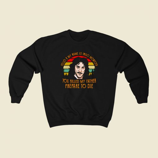 Hello My Name Inigo Montoya You Killed My Father 80s Sweatshirt Style