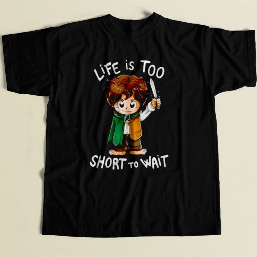 Hobbit Life Is Too Short To Wait 80s Mens T Shirt