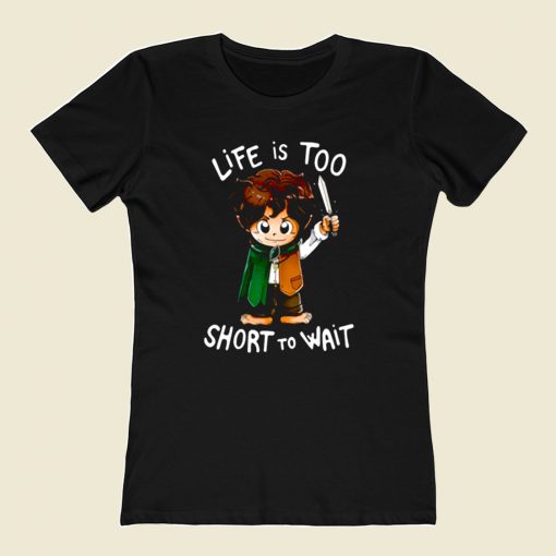 Hobbit Life Is Too Short To Wait 80s Womens T shirt