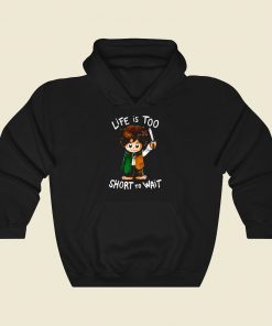 Hobbit Life Is Too Short To Wait Cool Hoodie Fashion