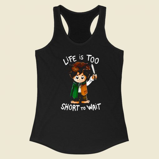 Hobbit Life Is Too Short To Wait Racerback Tank Top