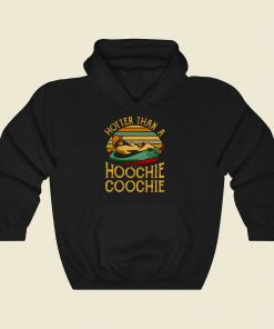 Hotter Than A Hoochie Coochie Cool Hoodie Fashion