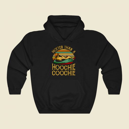 Hotter Than A Hoochie Coochie Cool Hoodie Fashion