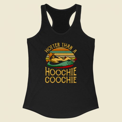 Hotter Than A Hoochie Coochie Racerback Tank Top