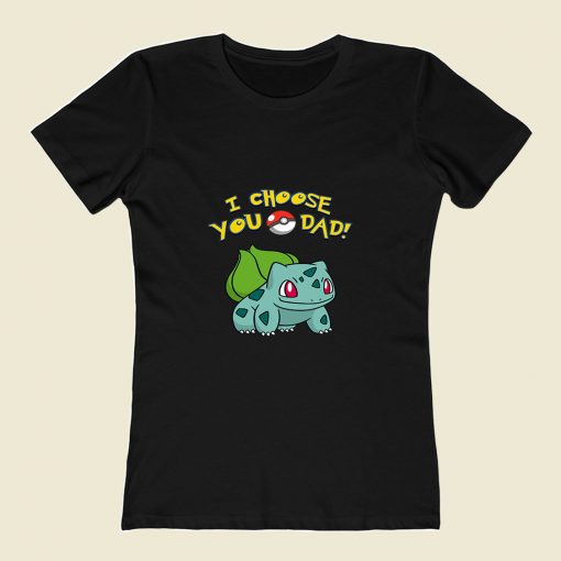 I Choose You Dad Pokemon 80s Womens T shirt