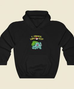 I Choose You Dad Pokemon Cool Hoodie Fashion