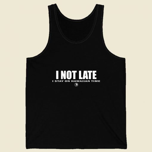 I Not Late Stay On Hawaiian Men Tank Top Style