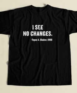 I See No Changes Tupac Shakur 80s Mens T Shirt