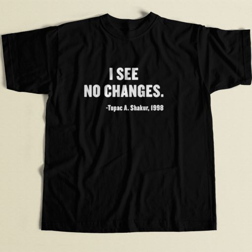 I See No Changes Tupac Shakur 80s Mens T Shirt