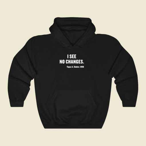 I See No Changes Tupac Shakur Cool Hoodie Fashion