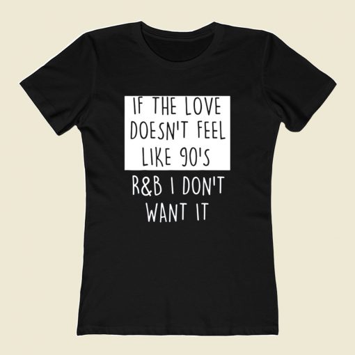 If The Love Doesnt Feel Like 90s Rb 80s Womens T shirt