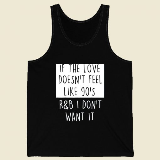 If The Love Doesnt Feel Like 90s Rb Retro Mens Tank Top