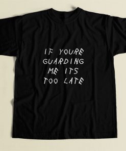 If Youre Guarding Me Its Too Late 80s Mens T Shirt