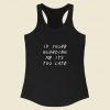 If Youre Guarding Me Its Too Late Racerback Tank Top