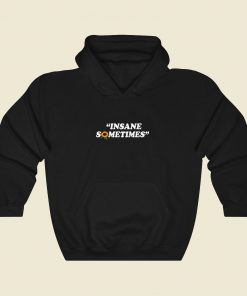 Insane Sometim Cool Hoodie Fashion