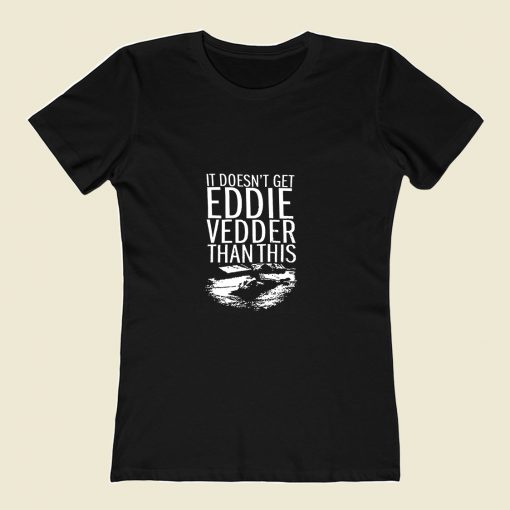 It Doesnt Get Eddie Vedder Than 80s Womens T shirt