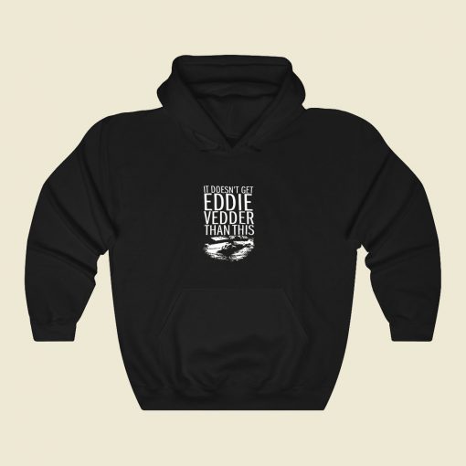 It Doesnt Get Eddie Vedder Than Cool Hoodie Fashion