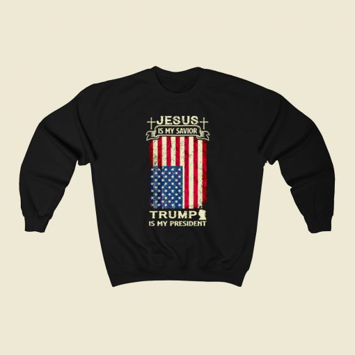 Jesus Is My Savior Trump Is My President 80s Sweatshirt Style